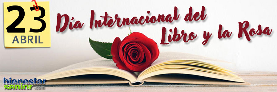 23 de abril, Dia Internacional del Libro y la Rosa en BienestarSenior.com